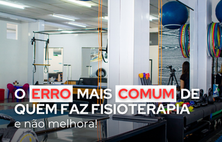 O erro mais comum de quem faz fisioterapia (2)